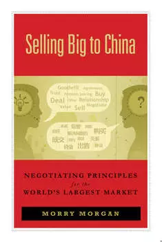Selling Big to China. Negotiating Principles for the World's Largest Market