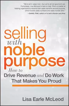 Selling with Noble Purpose, Enhanced Edition. How to Drive Revenue and Do Work That Makes You Proud