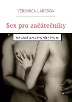 Sex pro za?ten?ky. Sexu?ln? lekce pro nj a pro ni