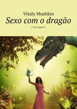 Sexo com o drag?o. O falo gigante