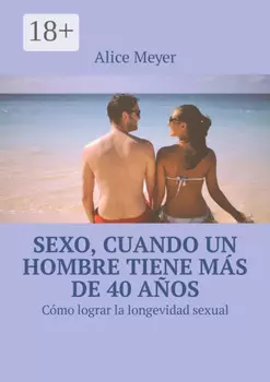 Sexo, cuando un hombre tiene m?s de 40 a?os. C?mo lograr la longevidad sexual