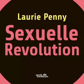 Sexuelle Revolution - Rechter Backlash und feministische Zukunft (Ungek?rzt)