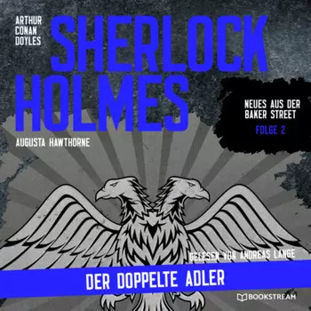 Sherlock Holmes: Der doppelte Adler - Neues aus der Baker Street, Folge 2 (Ungek?rzt)