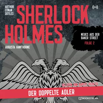 Sherlock Holmes: Der doppelte Adler - Neues aus der Baker Street, Folge 2 (Ungek?rzt)