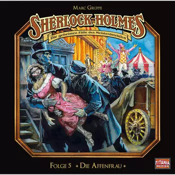 Sherlock Holmes - Die geheimen F?lle des Meisterdetektivs, Folge 5: Die Affenfrau