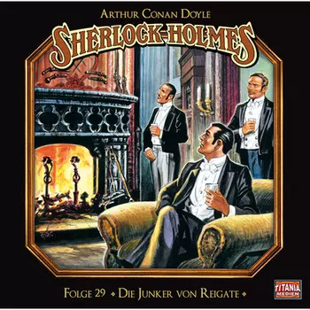 Sherlock Holmes - Die geheimen F?lle des Meisterdetektivs, Folge 29: Die Junker von Reigate