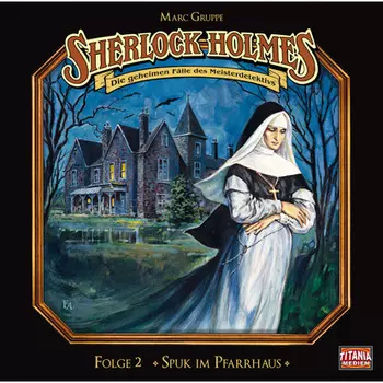 Sherlock Holmes - Die geheimen F?lle des Meisterdetektivs, Folge 2: Spuk im Pfarrhaus