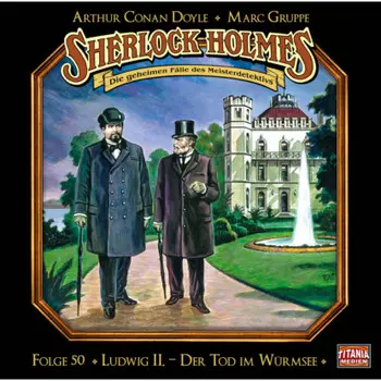 Sherlock Holmes - Die geheimen F?lle des Meisterdetektivs, Folge 50: Ludwig II. - Der Tod im W?rmsee