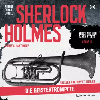 Sherlock Holmes: Die Geistertrompete - Neues aus der Baker Street, Folge 5 (Ungek?rzt)