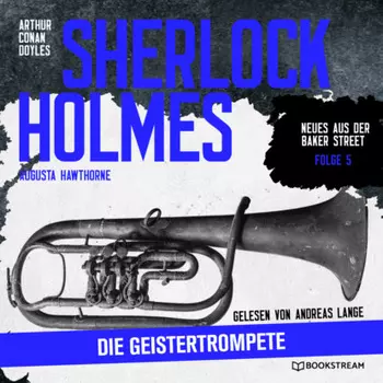 Sherlock Holmes: Die Geistertrompete - Neues aus der Baker Street, Folge 5 (Ungek?rzt)