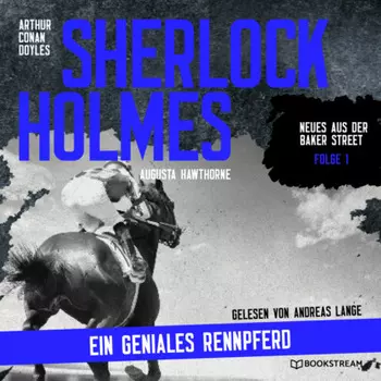 Sherlock Holmes: Ein geniales Rennpferd - Neues aus der Baker Street, Folge 1 (Ungek?rzt)