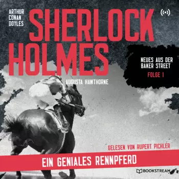 Sherlock Holmes: Ein geniales Rennpferd - Neues aus der Baker Street, Folge 1 (Ungek?rzt)
