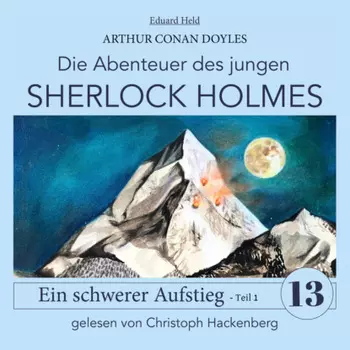 Sherlock Holmes: Ein schwerer Aufstieg - Teil 1 - Die Abenteuer des jungen Sherlock Holmes, Folge 13 (Ungek?rzt)