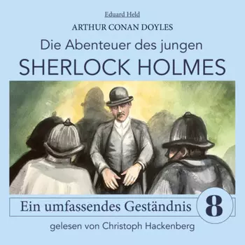 Sherlock Holmes: Ein umfassendes Gest?ndnis - Die Abenteuer des jungen Sherlock Holmes, Folge 8 (Ungek?rzt)