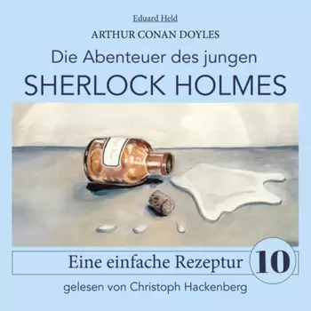 Sherlock Holmes: Eine einfache Rezeptur - Die Abenteuer des jungen Sherlock Holmes, Folge 10 (Ungek?rzt)