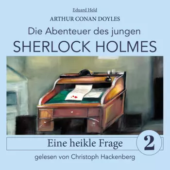 Sherlock Holmes: Eine heikle Frage - Die Abenteuer des jungen Sherlock Holmes, Folge 2 (Ungek?rzt)