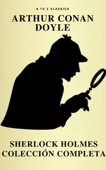 Sherlock Holmes: La colecci?n completa (Cl?sicos de la literatura) (Active TOC) (AtoZ Classics)
