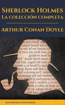 Sherlock Holmes: La colecci?n completa (Cl?sicos de la literatura)