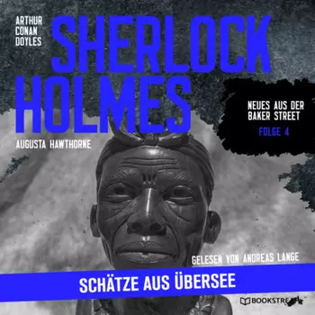 Sherlock Holmes: Sch?tze aus ?bersee - Neues aus der Baker Street, Folge 4 (Ungek?rzt)