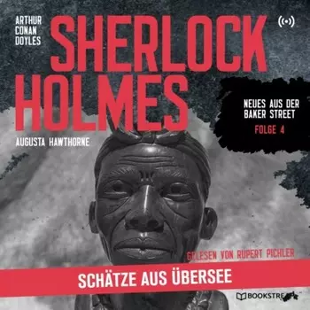 Sherlock Holmes: Sch?tze aus ?bersee - Neues aus der Baker Street, Folge 4 (Ungek?rzt)