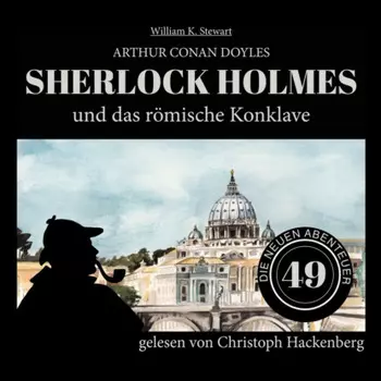 Sherlock Holmes und das r?mische Konklave - Die neuen Abenteuer, Folge 49 (Ungek?rzt)