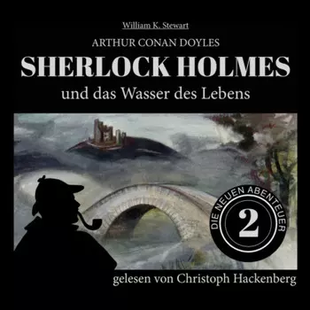 Sherlock Holmes und das Wasser des Lebens - Die neuen Abenteuer, Folge 2 (Ungek?rzt)