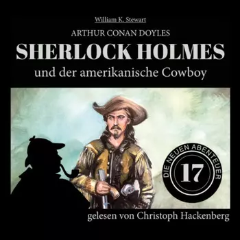 Sherlock Holmes und der amerikanische Cowboy - Die neuen Abenteuer, Folge 17 (Ungek?rzt)