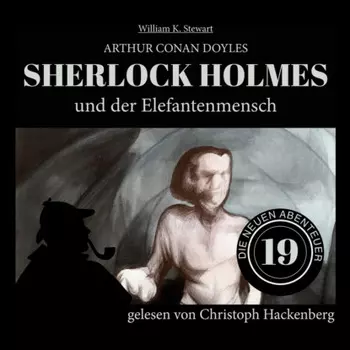 Sherlock Holmes und der Elefantenmensch - Die neuen Abenteuer, Folge 19 (Ungek?rzt)