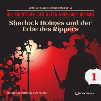 Sherlock Holmes und der Erbe des Rippers - Die Abenteuer des alten Sherlock Holmes, Folge 1 (Ungek?rzt)