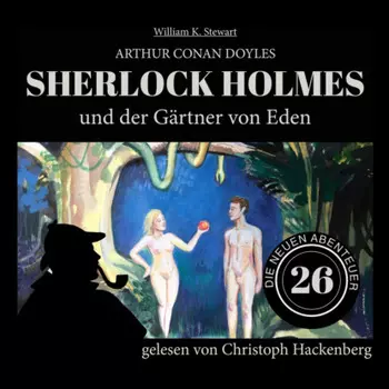 Sherlock Holmes und der G?rtner von Eden - Die neuen Abenteuer, Folge 26 (Ungek?rzt)
