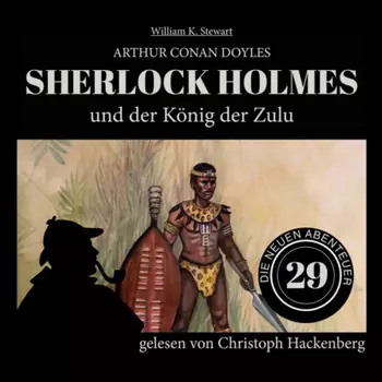 Sherlock Holmes und der K?nig der Zulu - Die neuen Abenteuer, Folge 29 (Ungek?rzt)