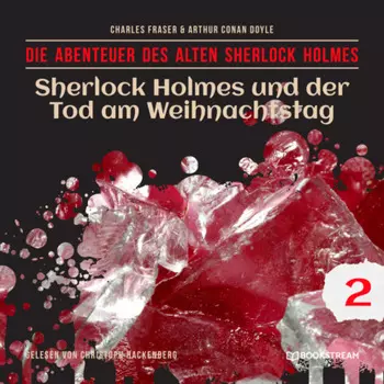 Sherlock Holmes und der Tod am Weihnachtstag - Die Abenteuer des alten Sherlock Holmes, Folge 2 (Ungek?rzt)