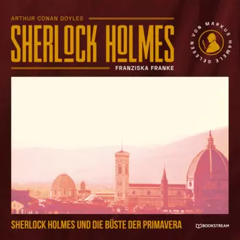 Sherlock Holmes und die B?ste der Primavera (Ungek?rzt)