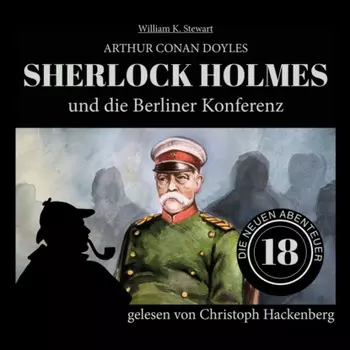 Sherlock Holmes und die Berliner Konferenz - Die neuen Abenteuer, Folge 18 (Ungek?rzt)