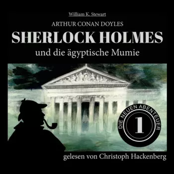 Sherlock Holmes und die ?gyptische Mumie - Die neuen Abenteuer, Folge 1 (Ungek?rzt)