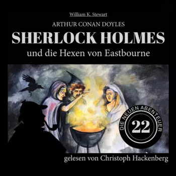 Sherlock Holmes und die Hexen von Eastbourne - Die neuen Abenteuer, Folge 22 (Ungek?rzt)