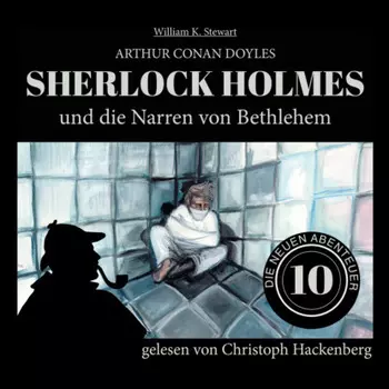 Sherlock Holmes und die Narren von Bethlehem - Die neuen Abenteuer, Folge 10 (Ungek?rzt)