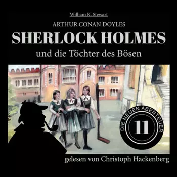 Sherlock Holmes und die T?chter des B?sen - Die neuen Abenteuer, Folge 11 (Ungek?rzt)