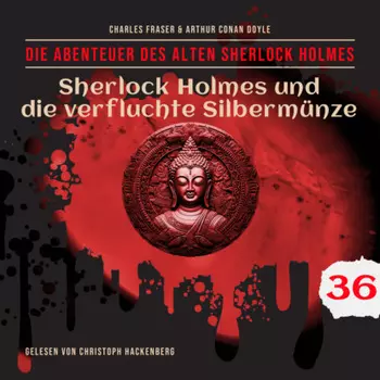 Sherlock Holmes und die verfluchte Silberm?nze - Die Abenteuer des alten Sherlock Holmes, Folge 36 (Ungek?rzt)