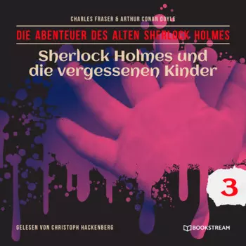 Sherlock Holmes und die vergessenen Kinder - Die Abenteuer des alten Sherlock Holmes, Folge 3 (Ungek?rzt)