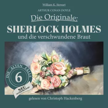 Sherlock Holmes und die verschwundene Braut - Die Originale: Die alten F?lle neu, Folge 6 (Ungek?rzt)