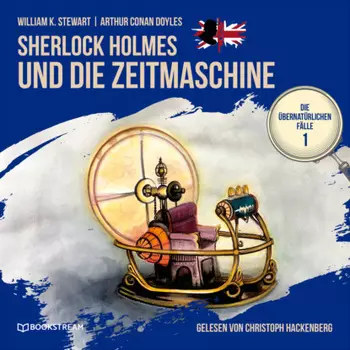 Sherlock Holmes und die Zeitmaschine - Die ?bernat?rlichen F?lle, Folge 1 (Ungek?rzt)