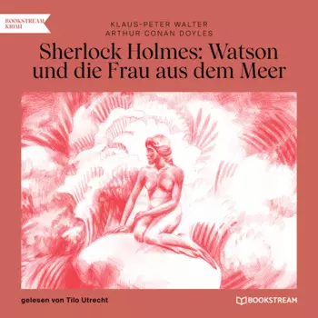 Sherlock Holmes: Watson und die Frau aus dem Meer (Ungek?rzt)