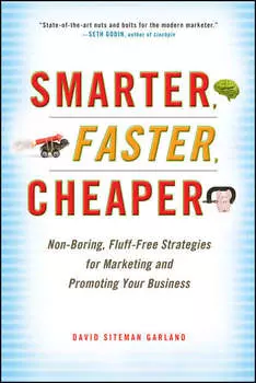 Smarter, Faster, Cheaper. Non-Boring, Fluff-Free Strategies for Marketing and Promoting Your Business