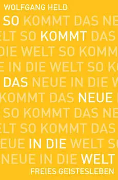 So kommt das Neue in die Welt