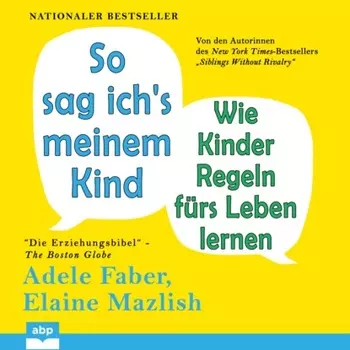 So sag ich's meinem Kind - Wie Kinder Regeln f?rs Leben lernen (Ungek?rzt)