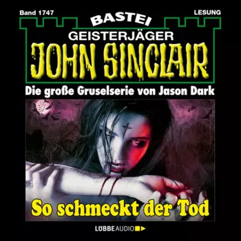So schmeckt der Tod - John Sinclair, Band 1747 (Ungek?rzt)