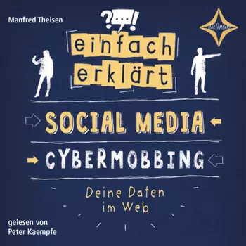 Social Media - Cybermobbing - Deine Daten im Web - Einfach erkl?rt, Teil 1 (ungek?rzt)
