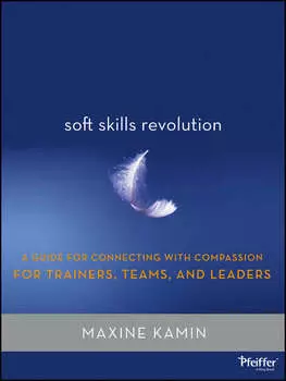 Soft Skills Revolution. A Guide for Connecting with Compassion for Trainers, Teams, and Leaders
