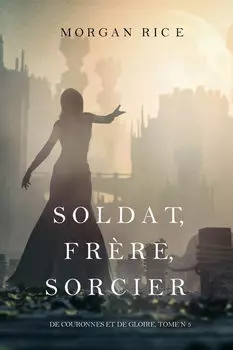 Soldat, Fr?re, Sorcier